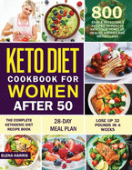Keto Diet Cookbook for Women After 50: The Complete Ketogenic Diet Recipe Book 800 Easy & Delectable Recipes to Reactivate Your Genes of Health, Energy, and Weight Loss 28-Day Meal Plan