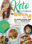 keto Diet CookBook for Women After 50: The Ultimate Ketogenic Guide with 200 Amazing Recipes to Better Face the Menopause by Losing Weight, Boost Your Energy and Regain Your Vitality.