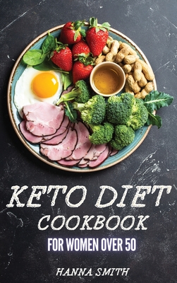 Keto Diet Cookbook for Women Over 50: Low Carb, High Fat Recipes for Rapid Weight Loss - Smith, Hanna