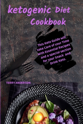 Keto Diet Cookbook: This Keto Guide will take Care of your Time with Essential Recipes, and a special section for your Snack and Drink Keto - Anderson, Terry