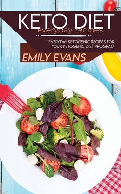 Keto Diet Everyday Recipes: Everyday Ketogenic Recipes For Your Ketogenic Diet Program - Evans, Emily
