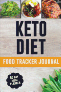 Keto Diet Food Tracker Journal: A Daily Food Journal to Help You Lose Weight and Become Your Best Self Track and Plan Your Low Carb Meals (90 Days Ketogenic Meal Planner)
