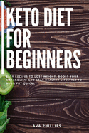 Keto Diet for Beginners: Easy recipes to Lose Weight, Boost Your Metabolism and Stay Healthy Lifestyle to Burn Fat Quickly
