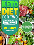 Keto Diet For Two Cookbook For Beginners: Low-Carb, High-Fat Keto-Friendly Recipes for lose weight and heal your Body (21-Day Meal Plan)