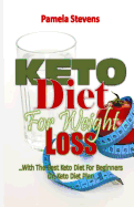 Keto Diet for Weight Loss: With the Best Keto Diet for Beginners on Keto Diet Plan!