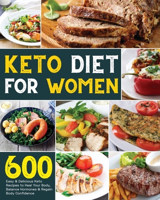 Keto Diet for Women: 600 Easy & Delicious Keto Recipes to Heal Your Body, Balance Hormones & Regain Body Confidence - Carlen, Lindy, Dr.