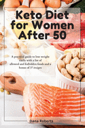Keto Diet for Women After 50: A practical guide to lose weight easily with a list of allowed and forbidden foods and a bonus of 37 recipes