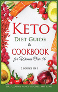 Keto Diet Guide & Cookbook for Women Over 50: Low-Carb, High-Fat Solution for Senior Beginners After 50. How to Reset your Metabolism and Lose Weight with 150+ Ketogenic Recipes and Meal Plan