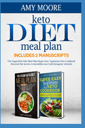 Keto Diet Meal Plan Includes 2 Manuscripts: The Vegan-Keto Diet Meal Plan+Super Easy Vegetarian Keto Cookbook Discover the Secrets to Incredible Low-Carb Ketogenic Lifestyle