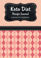 Keto Diet Recipe Journal: A Blank DIY Cookbook