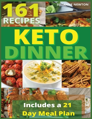 Keto Dinner: 161 Easy To Follow Recipes for Ketogenic Weight-Loss, Natural Hormonal Health & Metabolism Boost Includes a 21 Day Meal Plan - Newton, Suzanne