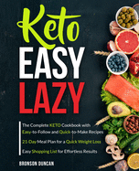Keto Easy Lazy: The Complete Keto Cookbook with Easy-to-Follow and Quick-to-Make Recipes