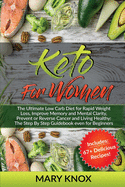 Keto For Women: The Ultimate Low Carb Diet for Rapid Weight Loss, Improve Memory and Mental Clarity, Prevent or Reverse Cancer and Living Healthy: The Step By Step Guidebook even for Beginners