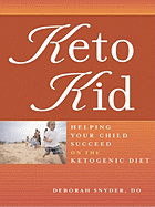 Keto Kid: Helping Your Child Succeed on the Ketogenic Diet