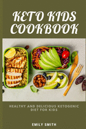 Keto Kids Cookbook: Healthy and Delicious Ketogenic Diet for Kids