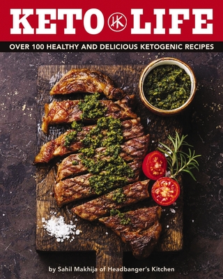 Keto Life: Over 100 Healthy and Delicious Ketogenic Recipes - Makhija, Sahil