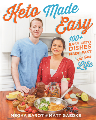 Keto Made Easy: 100+ Easy Keto Dishes Made Fast to Fit Your Life - Barot, Megha, and Gaedke, Matt
