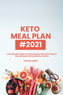 Keto Meal Plan #2021: An Essential Guide to Follow Step by Step with Tasty & Easy Recipes Homemade by Anyone