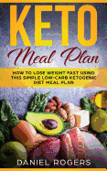 Keto Meal Plan: How to Lose Weight Fast Using This Simple Low-Carb Ketogenic Diet Meal Plan