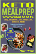 Keto Meal Prep Cookbook: 100 Tasty Keto Meal Prep Recipes with 14-Days Meal Plan for Quick Weight Loss and Good Health (Make-Ahead Meals, and Batch Cooking)