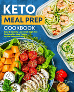 Keto Meal Prep Cookbook: Easy & Healthy Low-Carb High-Fat Recipes for Busy People on the Ketogenic Diet