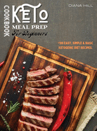Keto Meal Prep Cookbook For Beginners: +100 Easy, Simple & Basic Ketogenic Diet Recipes.