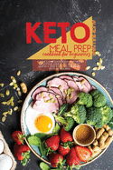 Keto Meal Prep Cookbook For Beginners: A Low Carb Cookbook For Keto Lifestyle Lovers to Burn Fat Quickly And Easy, On A Budget With 50 Recipes