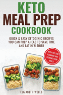 Keto Meal Prep Cookbook: Quick and Easy Ketogenic Recipes You Can Prep Ahead to Save Time and Eat Healthier