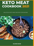 Keto Meat Cookbook 2021: Delicious keto meat recipes for anyone