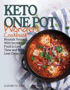 Keto One Pot Wonders Cookbook Low Carb Living Made Easy: Delicious Slow Cooker, Crockpot, Skillet & Roasting Pan Recipes