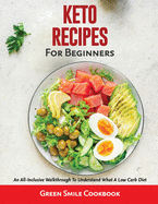 Keto Recipes for Beginners: An All-Inclusive Walkthrough To Understand What A Low Carb Diet