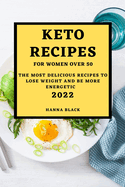Keto Recipes for Women Over 50: The Most Delicious Recipes to Lose Weight and Be More Energetic