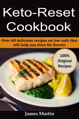 Keto-Reset Cookbook: Over 60 Delicious Recipes on Low Carb That Will Help You Burn Fat Forever - Martin, James, Rev., Sj