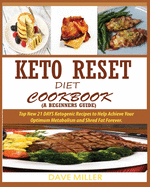 Keto-Reset Diet Cookbook (a Beginner's Guide): Top New 21 DAYS Ketogenic Recipes to Help Achieve Your Optimum Metabolism and Shred Fat Forever.