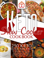 Keto slow cooker cookbook: 250 keto Quick and Easy to prepare delicious and healthy dishes. Discover how simply it is to lose weight and stay healthy