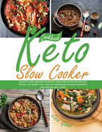 Keto Slow Cooker Cookbook: Healthy, Easy, and Not Expensive Low-Carb Ketogenic Recipes for All the Family that Cook by Themselves in Your CrockPot. Lose Weight with Taste.
