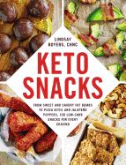 Keto Snacks: From Sweet and Savory Fat Bombs to Pizza Bites and Jalape±o Poppers, 100 Low-Carb Snacks for Every Craving