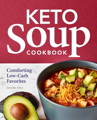 Keto Soup Cookbook: Comforting Low-Carb Favorites - Allen, Jennifer