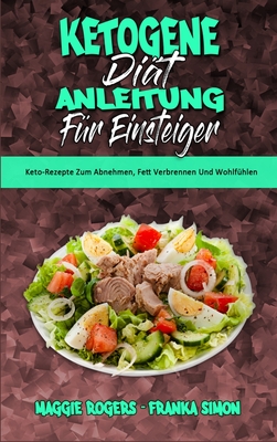 Ketogene Di?t Anleitung F?r Einsteiger: Keto-Rezepte Zum Abnehmen, Fett Verbrennen Und Wohlf?hlen (Ketogenic Diet Guide for Beginners) (German Version) - Rogers, Maggie, and Simon, Franka