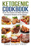 Ketogenic Cookbook: 55 of the Easiest and Most Delicious Ketogenic Recipes on the Planet