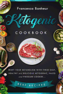 Ketogenic Cookbook: Reset your metabolism with these easy, healthy and delicious ketogenic, paleo and pressure cooker Beef recipes