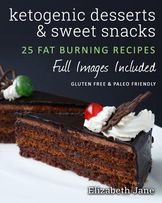 Ketogenic Desserts and Sweet Snacks - Jane, Elizabeth