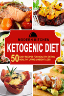 Ketogenic Diet: 50 Easy Recipes for Healthy Eating, Healthy Living & Weight Loss