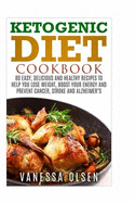 Ketogenic Diet Cookbook: 80 Easy, Delicious, and Healthy Recipes to Help You Lose Weight, Boost Your Energy, and Prevent Cancer, Stroke and Alzheimer`s