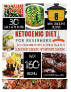 Ketogenic Diet for Beginners: Keto for Beginners, Keto Meal Plan Cookbook, Keto Slow Cooker Cookbook, Keto Dessert Recipes
