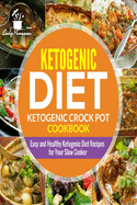Ketogenic Diet- Ketogenic Crock Pot Cookbook: Easy and Healthy Ketogenic Diet Re