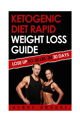 Ketogenic Diet Rapid Weight Loss Guide: Lose Up To 30 Lbs. In 30 Days - Brooke, Henry