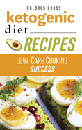 Ketogenic Diet Recipes: Low-Carb Cooking Success