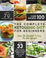 Ketogenic Diet: The Complete Ketogenic Diet Cookbook for Beginners - Learn the Essentials to Living the Keto Lifestyle - Lose Weight, Regain Energy, and Heal Your Body
