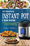 Ketogenic Instant Pot Cookbook: 100 Mouthwatering and Easy-To-Make Keto Delicacies for Your Power Pressure Cooker